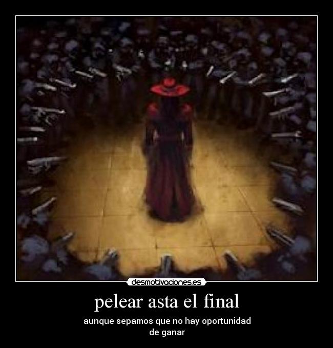 pelear asta el final -