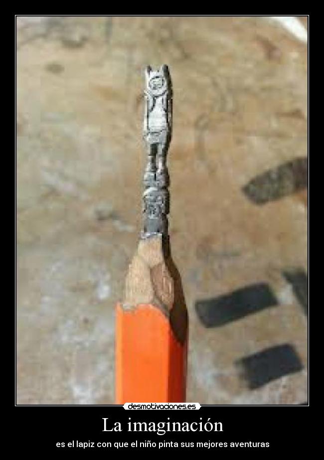 La imaginación - es el lapiz con que el niño pinta sus mejores aventuras
