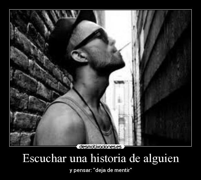 Escuchar una historia de alguien - y pensar: deja de mentir