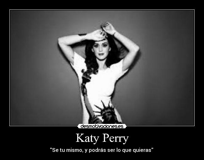 Katy Perry - Se tu mismo, y podrás ser lo que quieras 