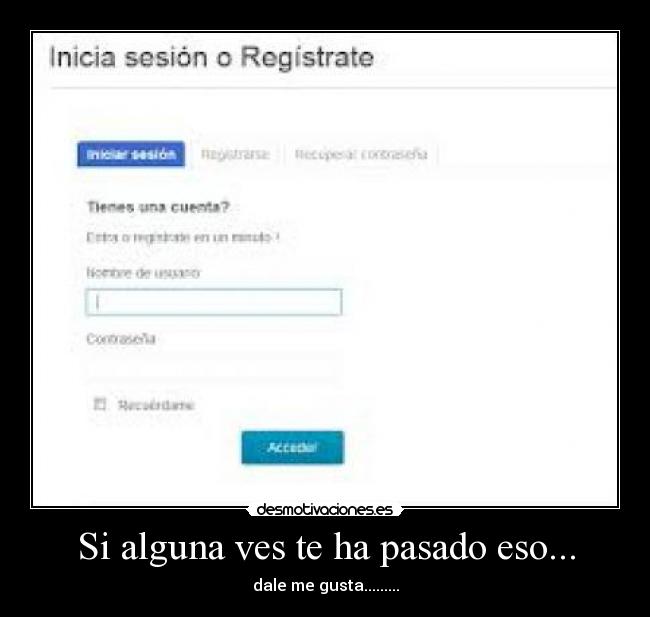 Si alguna ves te ha pasado eso... - dale me gusta.........