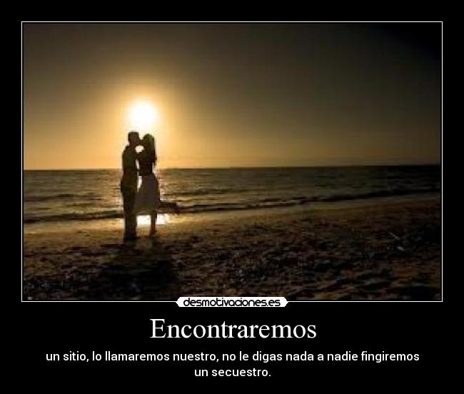 Encontraremos - un sitio, lo llamaremos nuestro, no le digas nada a nadie fingiremos un secuestro.