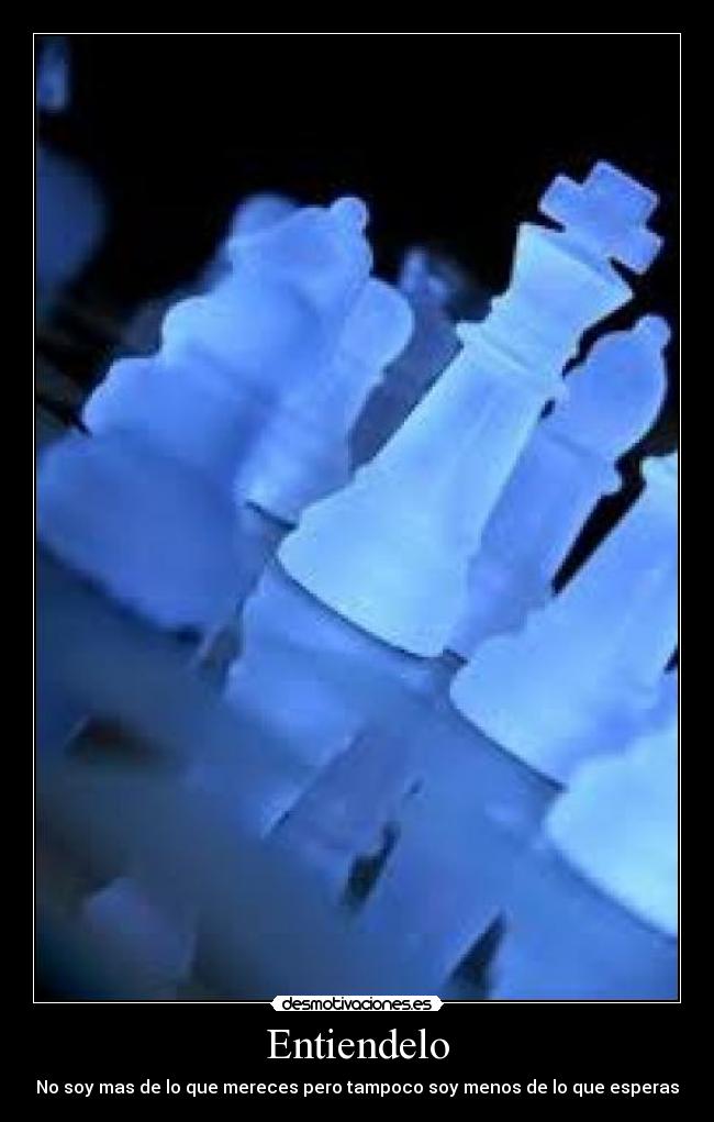 Entiendelo - No soy mas de lo que mereces pero tampoco soy menos de lo que esperas