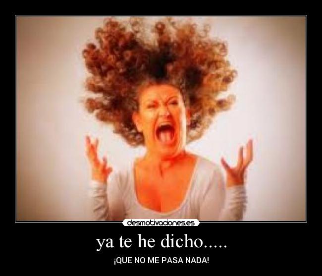 ya te he dicho..... -