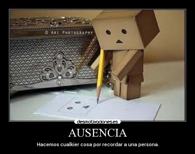 AUSENCIA - Hacemos cualkier cosa por recordar a una persona.