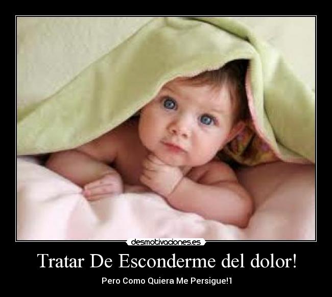 Tratar De Esconderme del dolor! -