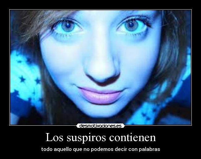 Los suspiros contienen - todo aquello que no podemos decir con palabras