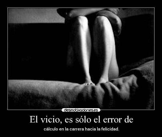 El vicio, es sólo el error de -