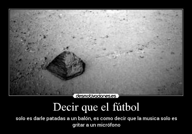 Decir que el fútbol -