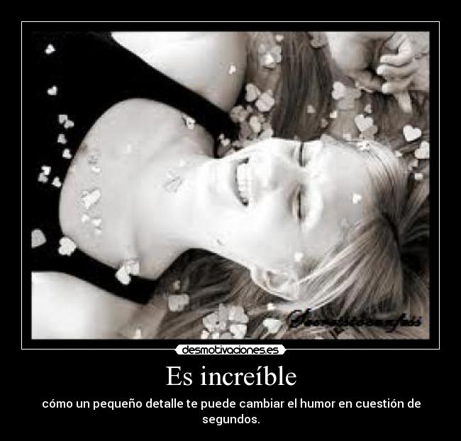 Es increíble - cómo un pequeño detalle te puede cambiar el humor en cuestión de segundos.