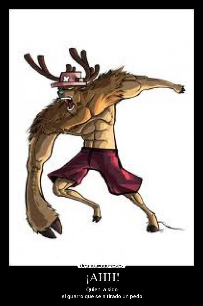 ¡AHH! - Quien a sido
el guarro que se a tirado un pedo