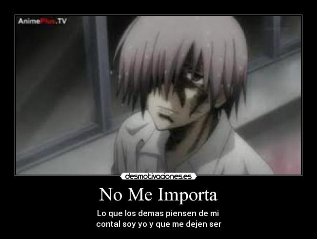 No Me Importa - Lo que los demas piensen de mi 
contal soy yo y que me dejen ser
