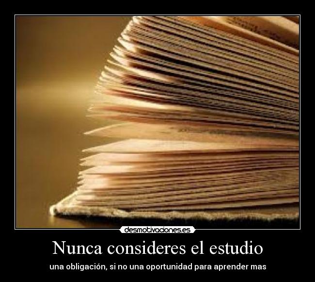 Nunca consideres el estudio -