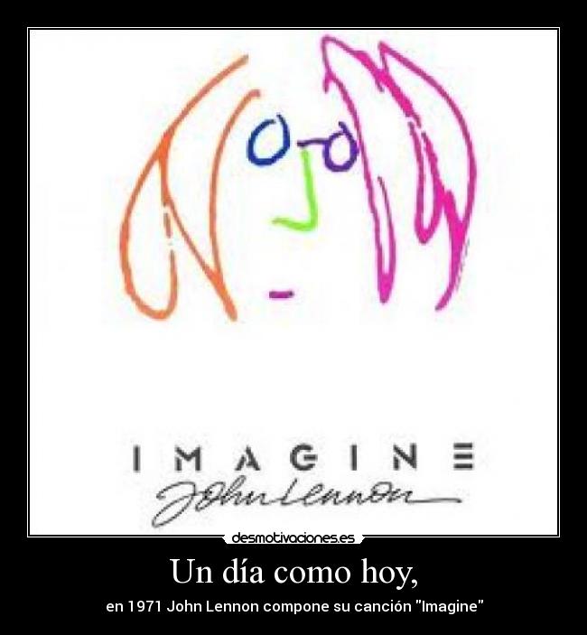 Un día como hoy, - en 1971 John Lennon compone su canción Imagine