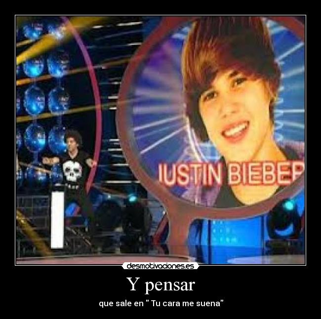 Y pensar - que sale en Tu cara me suena