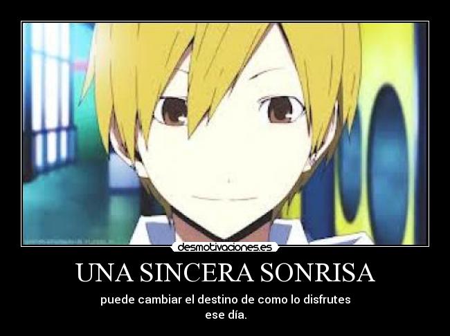 UNA SINCERA SONRISA - puede cambiar el destino de como lo disfrutes
ese día.