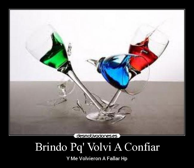 Brindo Pq Volvi A Confiar -