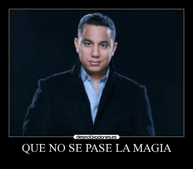 QUE NO SE PASE LA MAGIA -