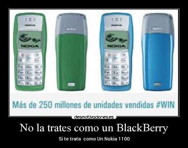 No la trates como un BlackBerry - Si te trata como Un Nokia 1100