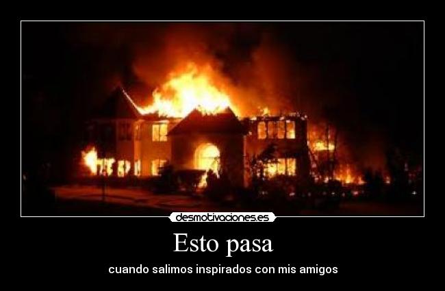 Esto pasa - cuando salimos inspirados con mis amigos