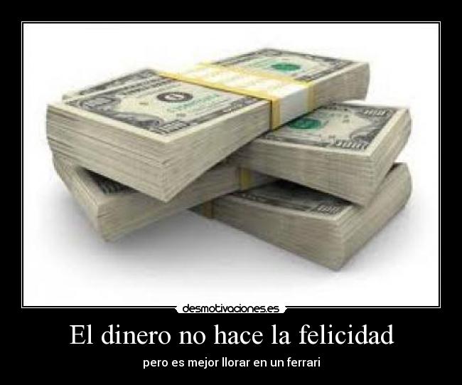 El dinero no hace la felicidad - 