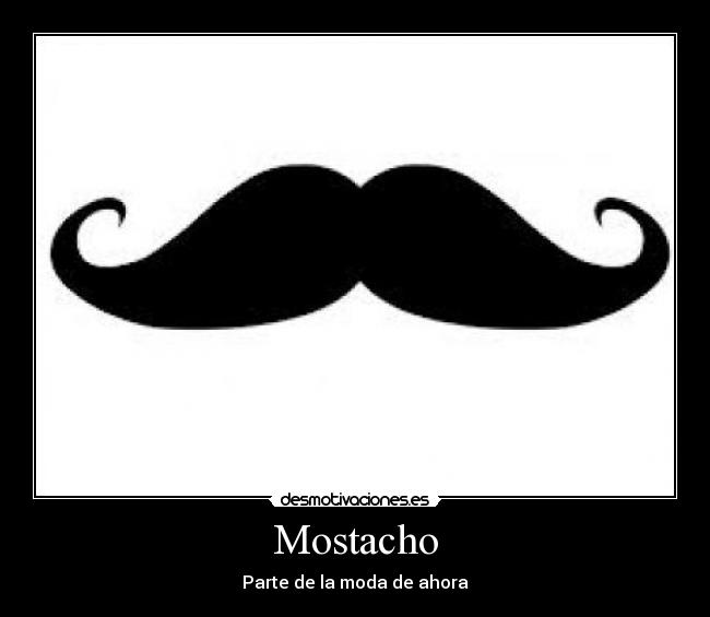 Mostacho - Parte de la moda de ahora