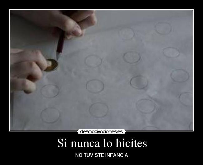 Si nunca lo hicites - NO TUVISTE INFANCIA