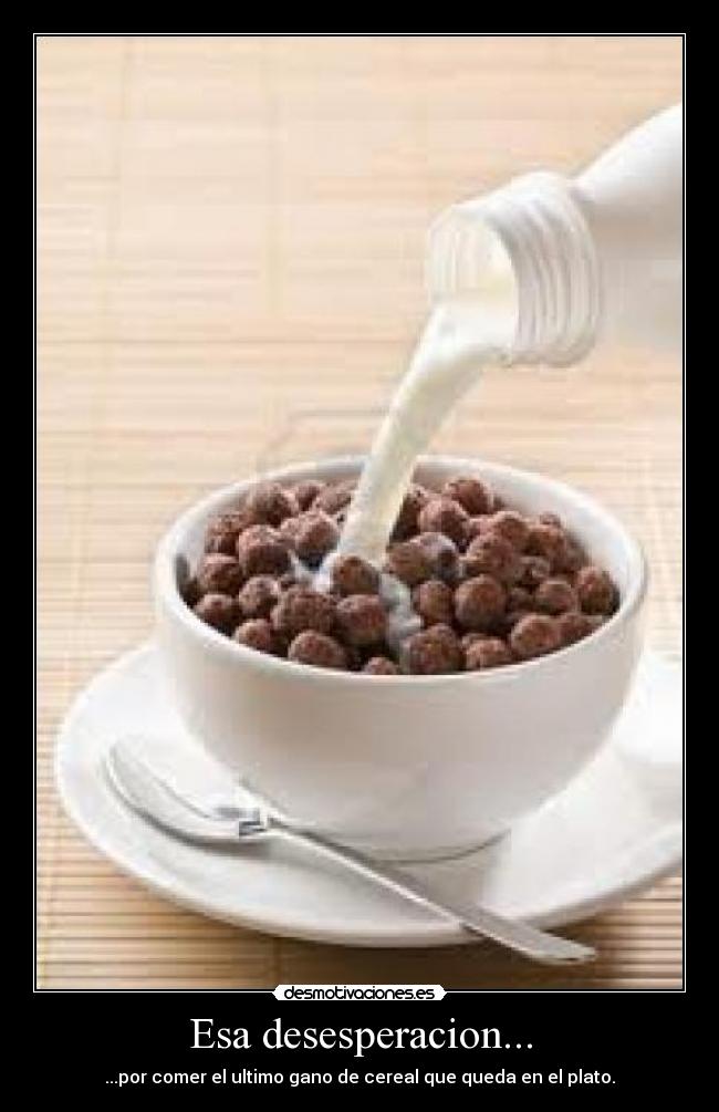 Esa desesperacion... -
