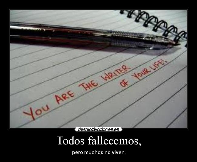 Todos fallecemos, - pero muchos no viven.