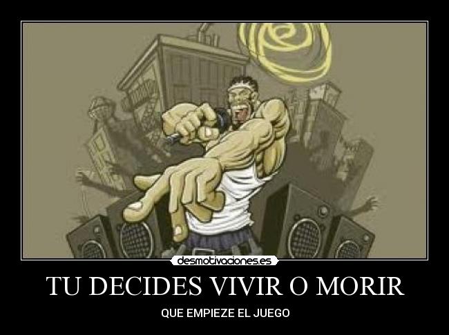 TU DECIDES VIVIR O MORIR - QUE EMPIEZE EL JUEGO