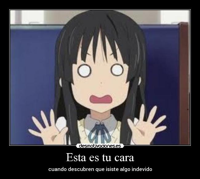 Esta es tu cara - cuando descubren que isiste algo indevido