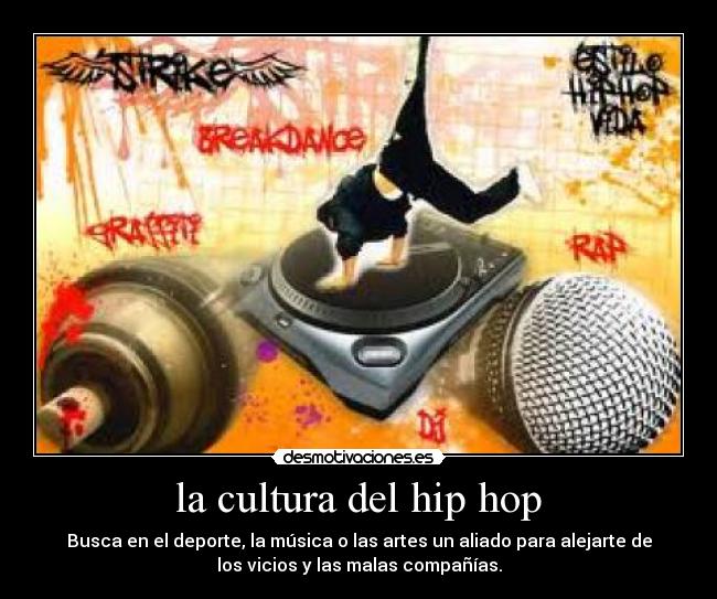 la cultura del hip hop - Busca en el deporte, la música o las artes un aliado para alejarte de
los vicios y las malas compañías.