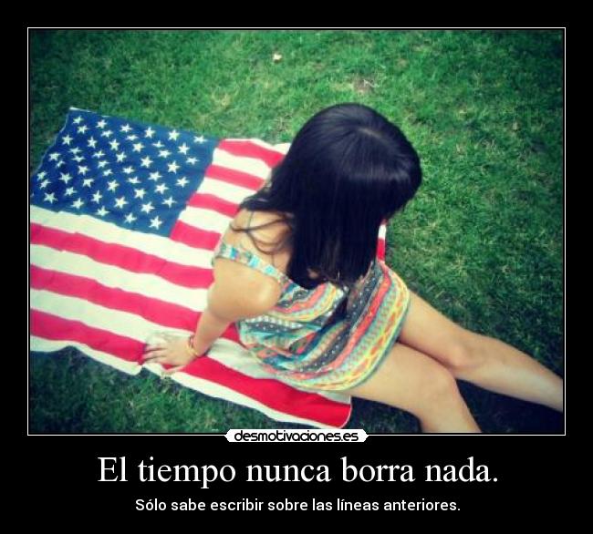 El tiempo nunca borra nada. -