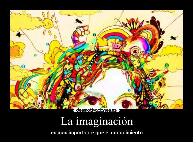 La imaginación - es más importante que el conocimiento