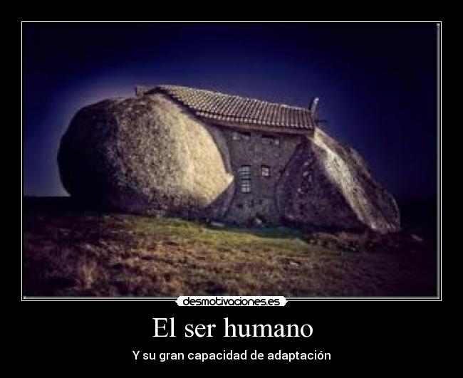 El ser humano - Y su gran capacidad de adaptación