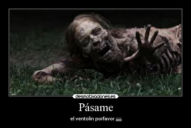 Pásame - el ventolin porfavor ¡¡¡¡¡