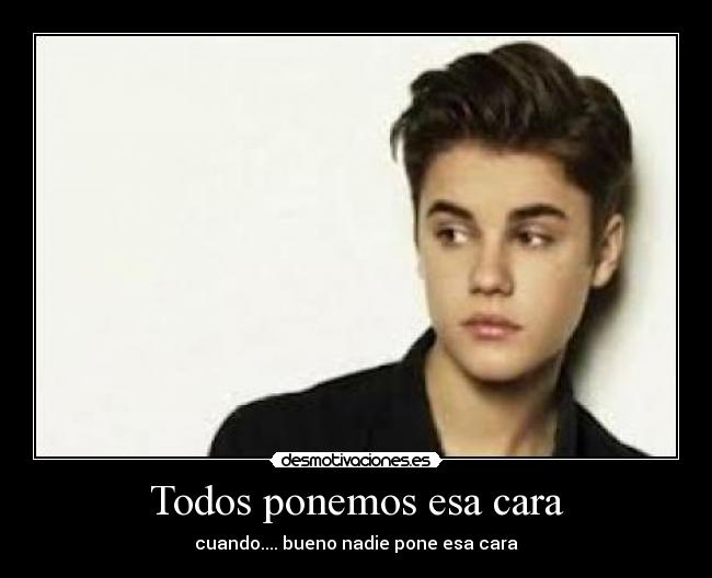 Todos ponemos esa cara - cuando.... bueno nadie pone esa cara