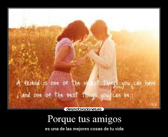 Porque tus amigos - es una de las mejores cosas de tu vida