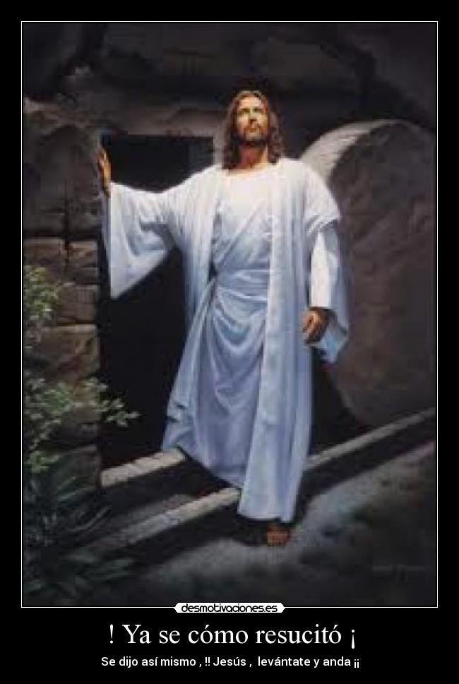 ! Ya se cómo resucitó ¡ - Se dijo así mismo , !! Jesús , levántate y anda ¡¡