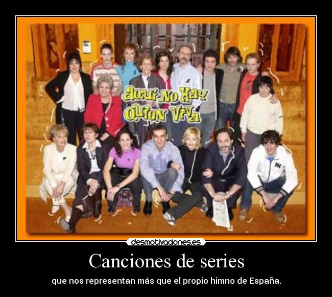 Canciones de series - que nos representan más que el propio himno de España.