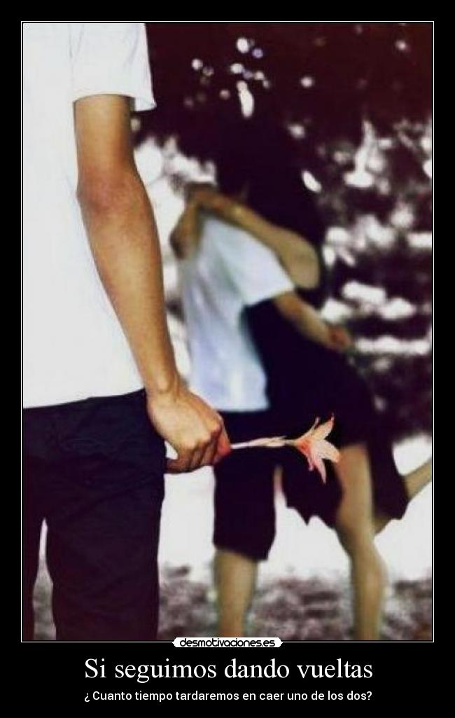 Si seguimos dando vueltas - ¿ Cuanto tiempo tardaremos en caer uno de los dos?
