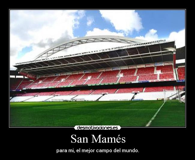 San Mamés - para mi, el mejor campo del mundo.