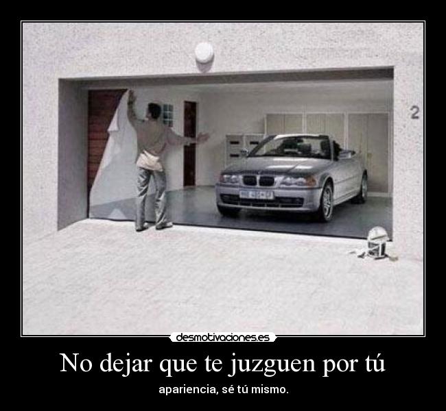 No dejar que te juzguen por tú - apariencia, sé tú mismo.