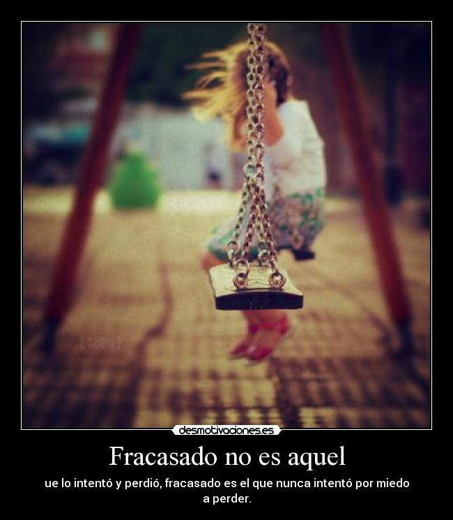 carteles fracasado aquel intento perdio fracasado que nunca intento por miedo perder desmotivaciones