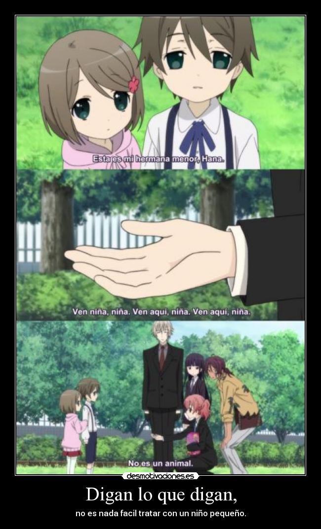 Digan lo que digan, - no es nada facil tratar con un niño pequeño.