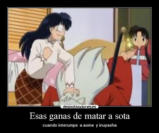 Esas ganas de matar a sota -