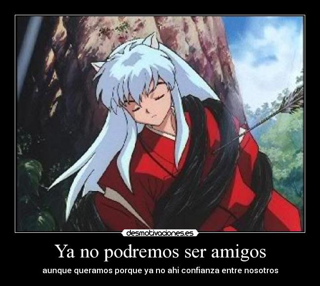 Ya no podremos ser amigos -