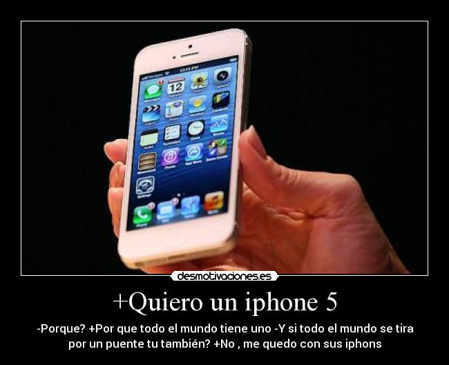 +Quiero un iphone 5 -