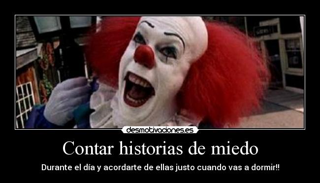 Contar historias de miedo - Durante el día y acordarte de ellas justo cuando vas a dormir!!