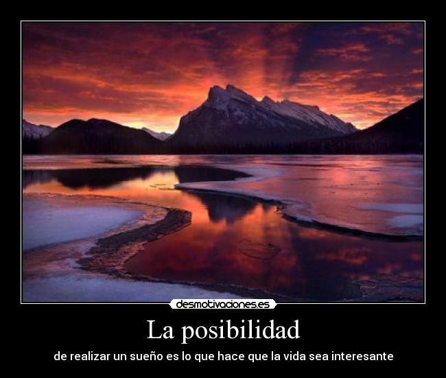 La posibilidad - de realizar un sueño es lo que hace que la vida sea interesante